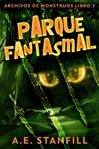  A.E. Stanfill - Parque Fantasmal - Archivos De Monstruos, #3.