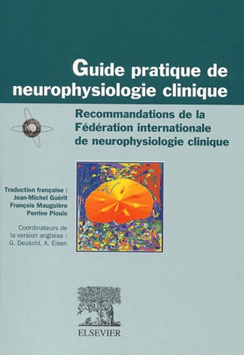 A Eisen et  Collectif - Guide pratique de neurophysiologie clinique. - Recommandations de la Fédération internationale de neurophysiologie clinique.