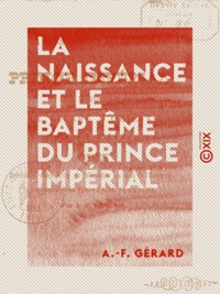 A.-F. Gérard - La Naissance et le Baptême du Prince impérial - La pensée, la guerre d'Orient et la paix : Odes.