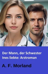 Der Mann, der Schwester Ines liebte: Arztroman