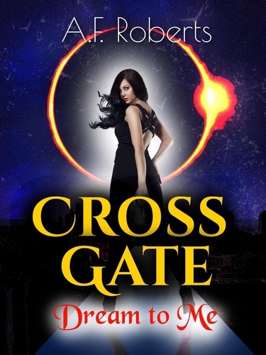  A.F. Roberts - Cross Gate (Dream to Me) - Cross Gate, #1.