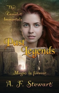  A. F. Stewart - Past Legends: An Arthurian Fantasy Novel - The Camelot Immortals, #1.