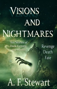 Livres Epub pour téléchargement mobile Visions and Nightmares: Ten Stories of Dark Fantasy and Horror 9798215034620 ePub par A. F. Stewart en francais