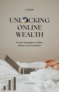  A. FAJALI - Unlocking Online Wealth: Proven Strategies to Make Money from Anywhere.