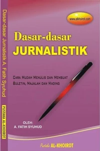 Dasar-dasar Jurnalistik: Cara Mudah Menulis dan Membuat Buletin, Majalah dan Mading