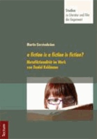 a fiction is a fiction is fiction? - Metafiktionalität im Werk von Daniel Kehlmann.