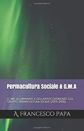  A. Francesco Papa - Permacultura Sociale &amp; Gruppi di Mutuo-Aiuto - Esperienze Siciliane 2013-2016 - Permacultura, #1.
