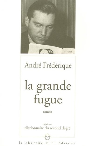 A Frederique - La grande fugue. suivie du Dictionnaire du second degré.