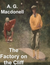 A. G. Macdonell Macdonell - The Factory on the Cliff.