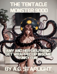  A.G. Starlight - Amy &amp; the Tentacle Monster 9000: Amy and Her Girlfriend Get Wrapped up in Some Kinky Fun!.