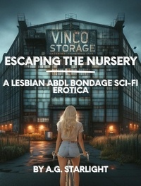  A.G. Starlight - Escaping the Nursery: A Lesbian Abdl Bondage Sci-Fi Erotica.