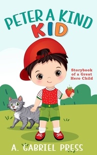  A. Gabriel Press - Peter a Kind Kid: Storybook of a Great Hero Child.