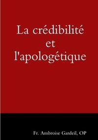 A. Gardeil et  Op - La crédibilité et l'apologétique.
