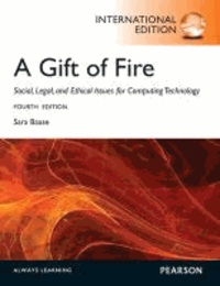 A Gift of Fire - Social, Legal, and Ethical Issues for Computing and the Internet.