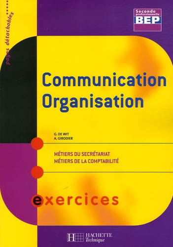 A Girodier et G De Wit - Communication Organisation 2e BEP Métiers du secrétariat Métiers de la comptabilité - Exercices.
