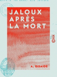A. Gisaide - Jaloux après la mort - Étude dramatique.