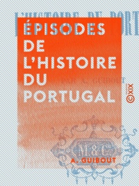 A. Guibout - Épisodes de l'histoire du Portugal.