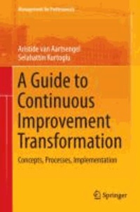 A Guide to Continuous Improvement Transformation - Concepts, Processes, Implementation.