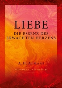 A. H. Almaas - Liebe - Die Essenz des erwachten Herzens.