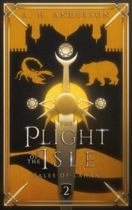  A. H. Anderson - The Plight of the Isle - Tales of Lahan, #2.