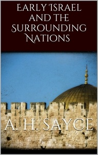 A. H. Sayce - Early Israel and the Surrounding Nations.