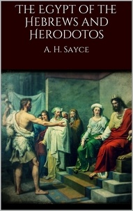 A. H. Sayce - The Egypt of the Hebrews and Herodotos.