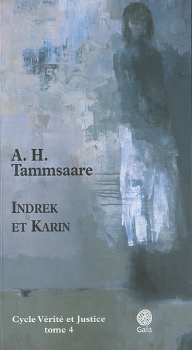 A.H. Tammsaare - Vérité et justice Tome 4 : Indrek et Karin.