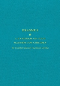 A Handbook on Good Manners for Children - De Civilitate Morum Puerilium Libellus.