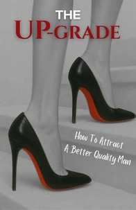 The Upgrade: How To Attract A Better Quality Man