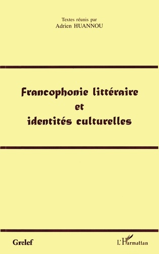 Francophonie littéraire et identité culturelles: actes de colloques du Grelef, Cotonou 18-20 mars 1998