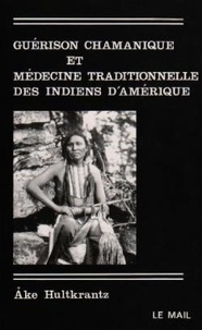 A Hultkrantz - Guérison chamanique et médecine traditionnelle des Indiens d'Amérique.