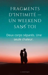 Fragments d'Intimité — Un weekend sans toi