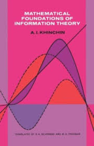 A. I. Khinchin - Mathematical Foundations of Information Theory.