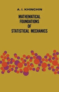 A. I. Khinchin - Mathematical Foundations of Statistical Mechanics.