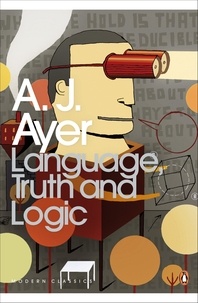 A.J. Ayer et Ben Rogers - Language, Truth and Logic.