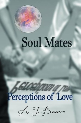  A.J. Bruner - Soul Mates: Perceptions Of Love.