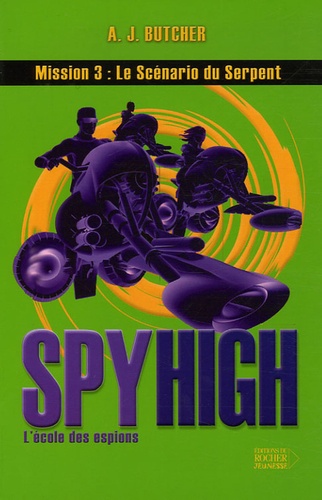 A-J Butcher - Spy High Tome 3 : Le Scénario du Serpent.
