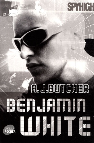 A. J. Butcher - Spy High Tome 3 : Mission solo 3 : Benjamin White.