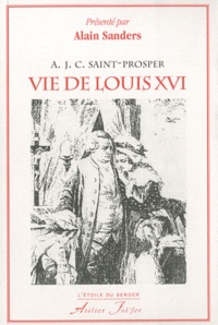 A.J.C. Saint-Prosper - Vie de Louis XVI.
