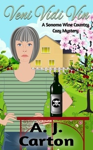  A.J. Carton - Veni Vidi Vin - A Sonoma Wine Country Cozy Mystery, #3.