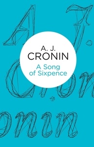 A. J. Cronin - A Song of Sixpence.