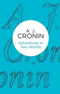 A. J. Cronin - Adventures in Two Worlds.