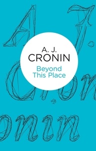 A. J. Cronin - Beyond This Place.