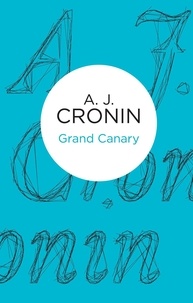 A. J. Cronin - Grand Canary.