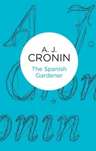 A. J. Cronin - The Spanish Gardener.