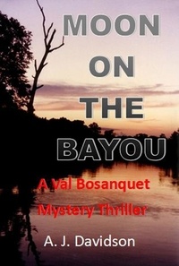  A. J. Davidson - Moon on the Bayou - A Val Bosanquet Mystery - The Val Bosanquet Mysteries, #3.