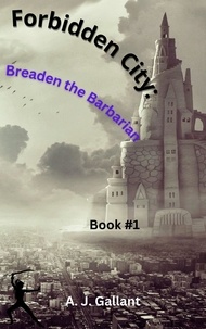  A. J. Gallant - Forbidden City: Braeden the Barbarian - Braeden the Barbarian, #1.