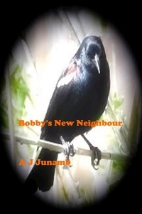  A. J. Junamb - Bobby The Blackbird - Bobby's New Neighbour - Bobby The Blackbird Series, #2.