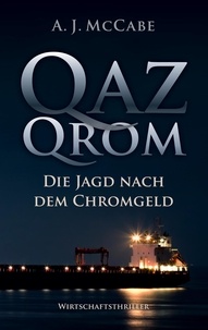 A. J. McCabe et Ulrich Brandt - QazQrom - Die Jagd nach dem Chromgeld.