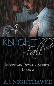  A.J. Nighthawke - A Knight's Fall - Mountain Royal's Series, #2.